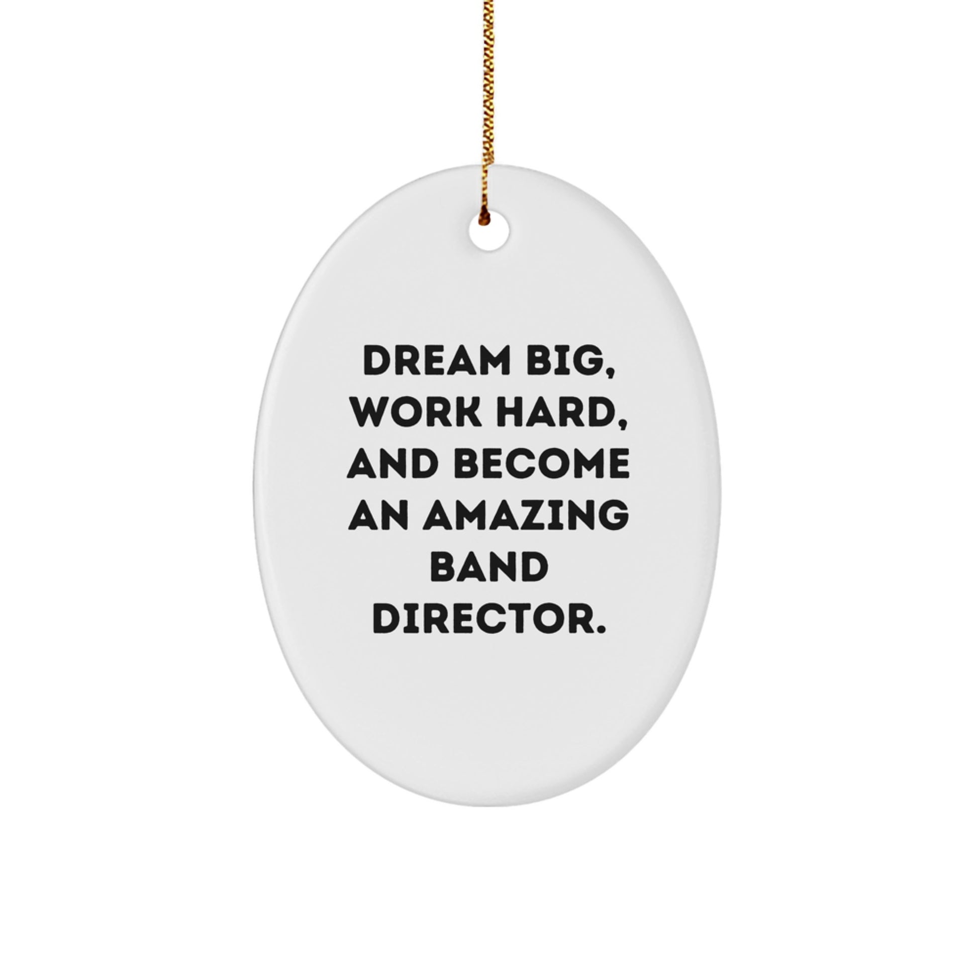 Funny Band Director Gifts for Him - Oval Ornament, 'Dream Big, Work Hard, And Become An Amazing Band Director', Christmas Unique Gifts from Men to Family - Image 1