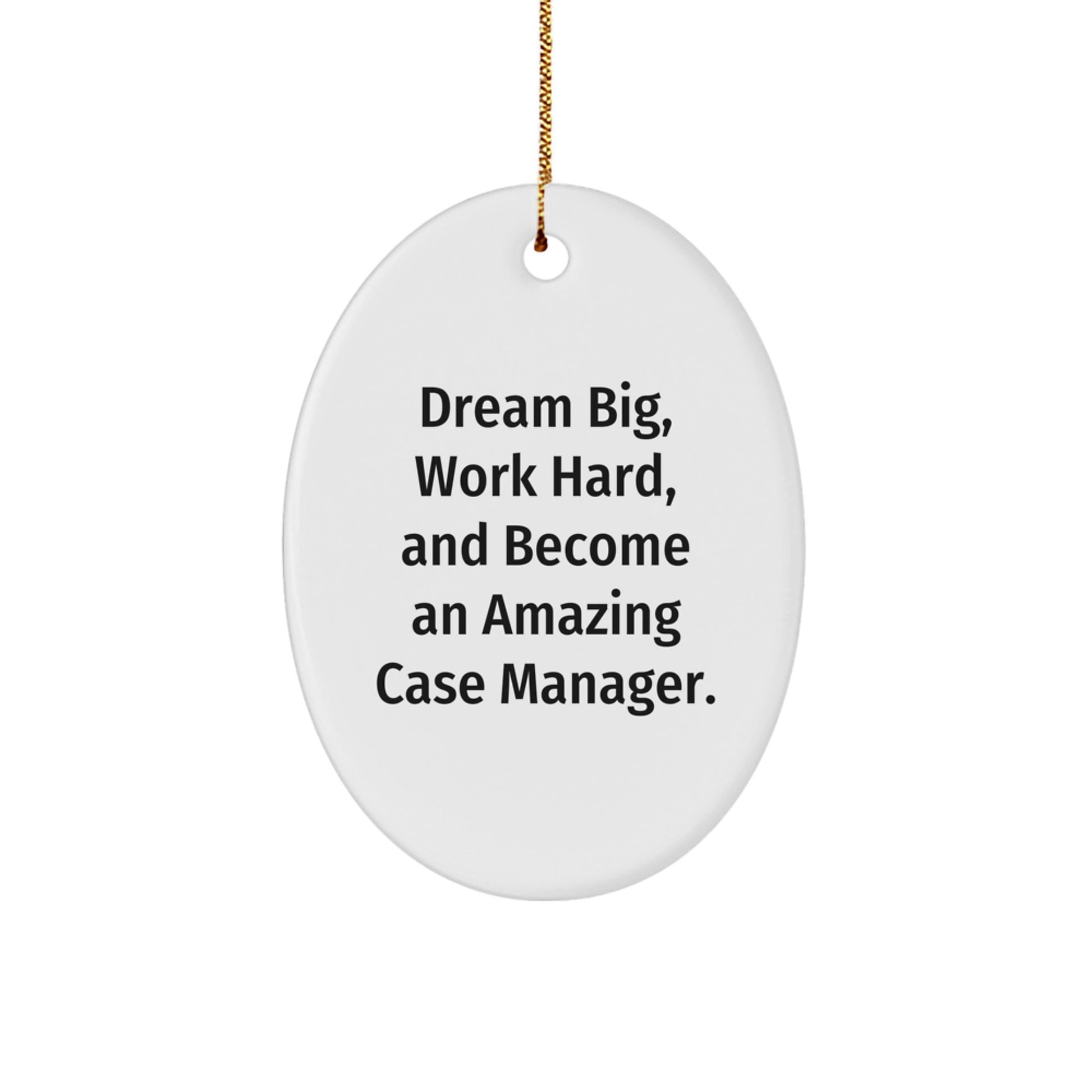 Case Manager Gifts from Friends - Oval Ornament - 'Dream Big, Work Hard, And Become An Amazing Case Manager.' - Christmas Unique Gifts - Image 1