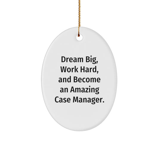 Case Manager Gifts from Friends - Oval Ornament - 'Dream Big, Work Hard, And Become An Amazing Case Manager.' - Christmas Unique Gifts - Image 1