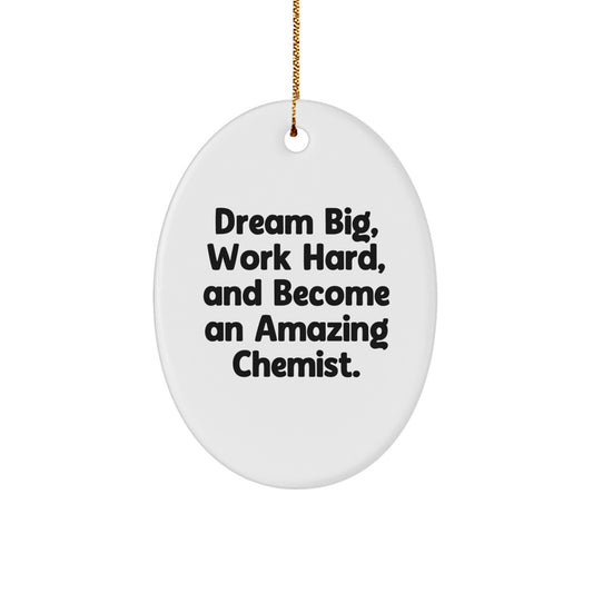 Funny Chemist Gifts, Oval Ornament for Men, Women, Friends, Coworkers, Family - Dream Big, Work Hard, And Become An Amazing Chemist. - Christmas Unique Gifts from Gifts for Chemists - Image 1