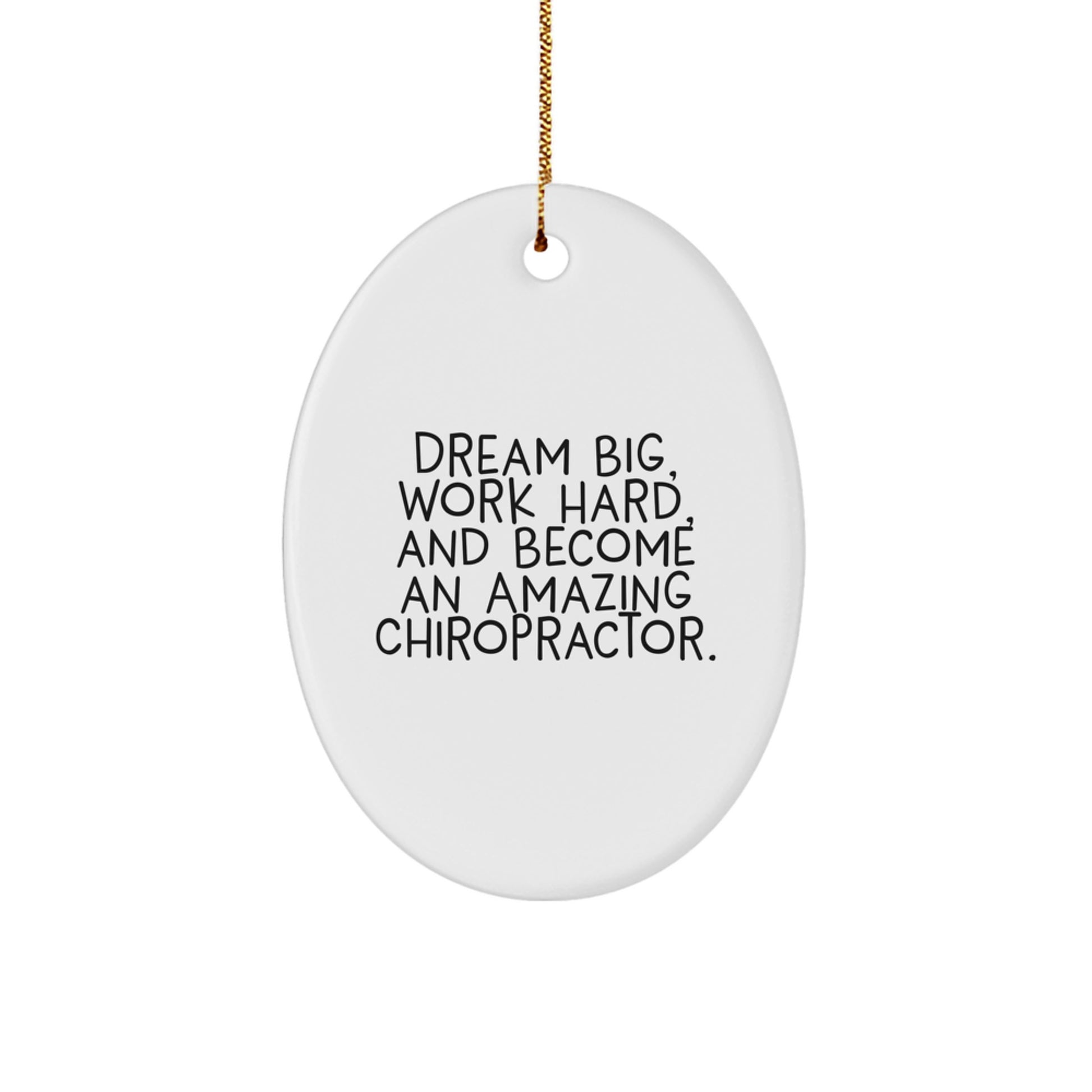 Chiropractor Oval Ornament Gifts from Friends to Become Amazing Chiropractors, 'Dream Big, Work Hard, And Become An Amazing Chiropractor.' - Image 1