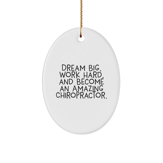 Chiropractor Oval Ornament Gifts from Friends to Become Amazing Chiropractors, 'Dream Big, Work Hard, And Become An Amazing Chiropractor.' - Image 1