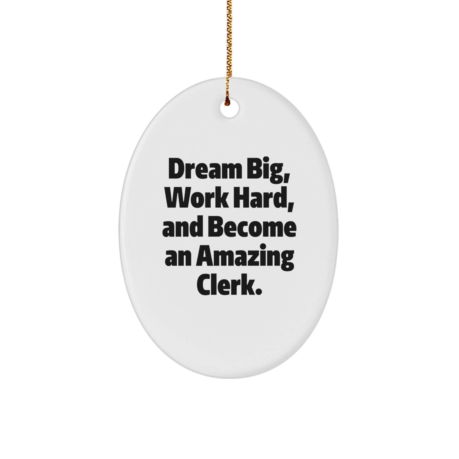 Funny Clerk Gifts: Oval Ornament with 'Dream Big, Work Hard, And Become An Amazing Clerk' Quote for Coworkers, Friends, Family, and Men at Christmas - Image 1