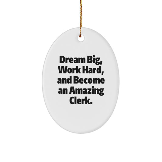 Funny Clerk Gifts: Oval Ornament with 'Dream Big, Work Hard, And Become An Amazing Clerk' Quote for Coworkers, Friends, Family, and Men at Christmas - Image 1
