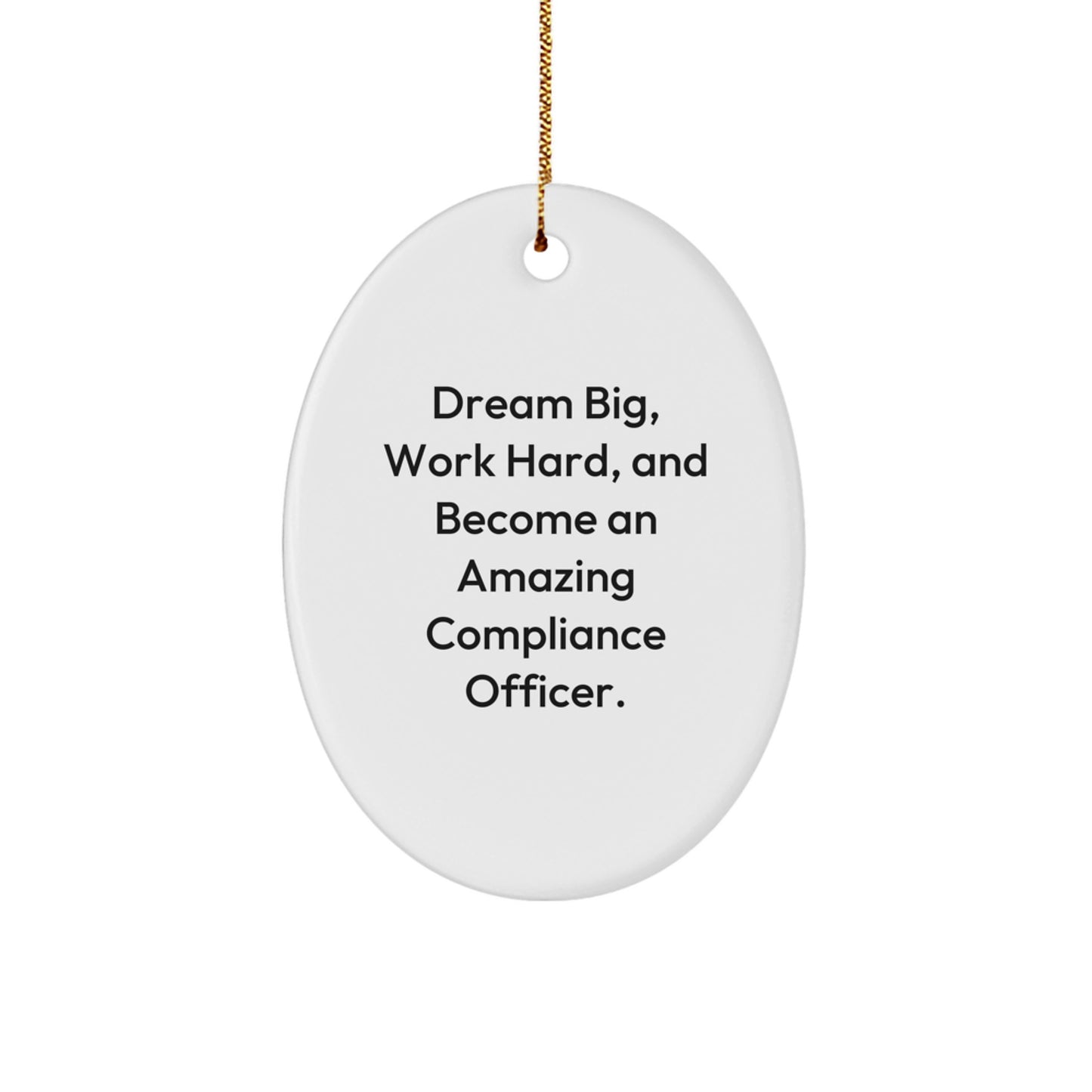 Compliance Officer Gifts from Friends - Oval Ornament for Christmas with Quote 'Dream Big, Work Hard, And Become An Amazing Compliance Officer.' for Men, Women, Coworkers, or Family - Image 1