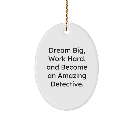Detective Oval Ornament Gifts from Friends - Inspirational Quote for Christmas Unique Gifts - Dream Big Work Hard Oval Ornament for Men Women Family - Image 1