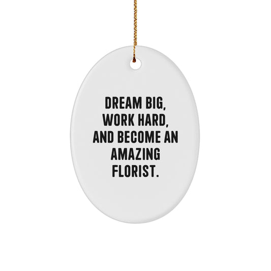 Inspirational Gifts from Florist Friends for Men, Unique Oval Ornament for Christmas Decorations - Dream Big, Work Hard, Become Amazing Florist - Image 1