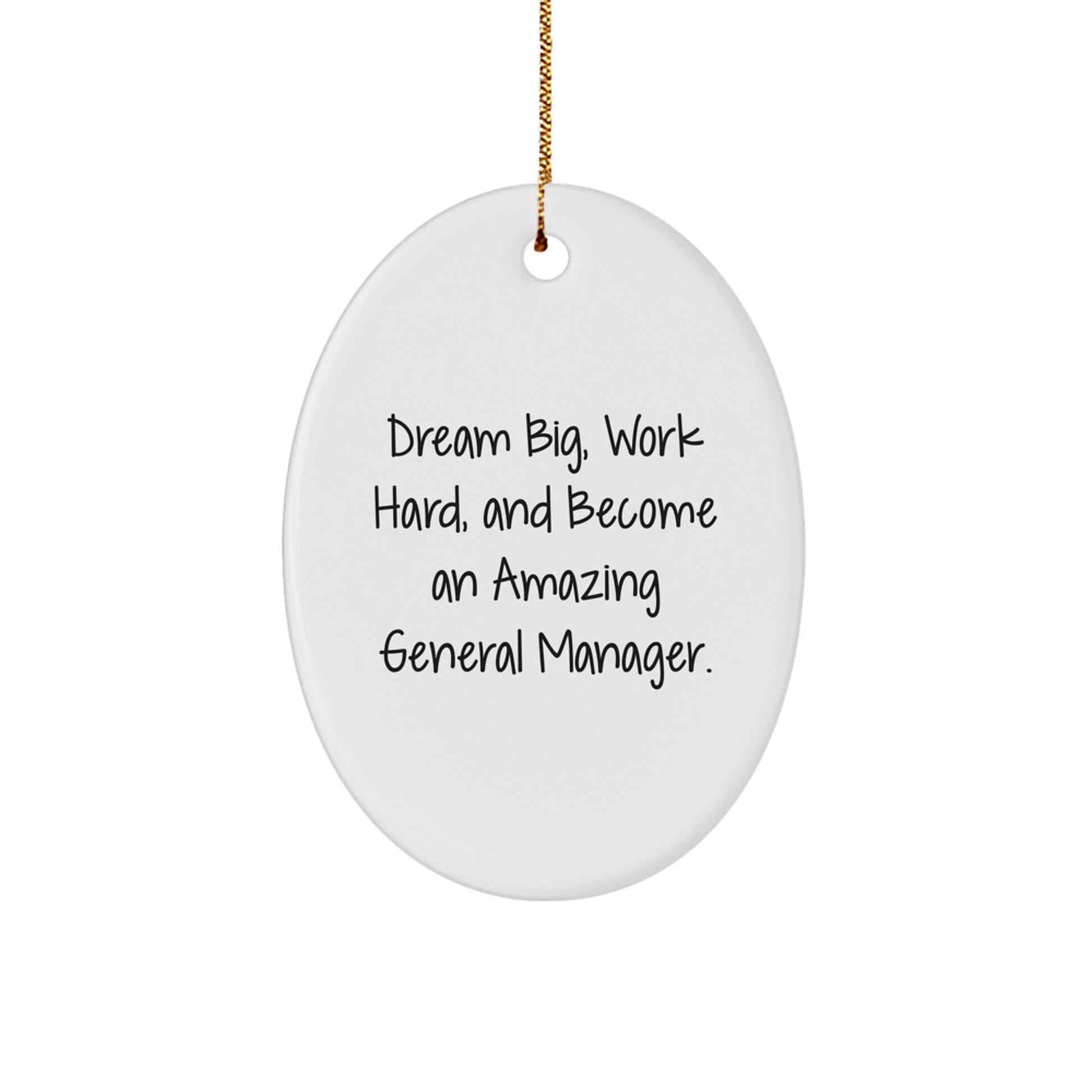 General Manager Gifts, Inspirational Quotes Oval Ornament, 'Dream Big, Work Hard, And Become An Amazing General Manager.' Gifts for General Manager, from Friends, Family, Men, or Women, at Christmas - Image 1