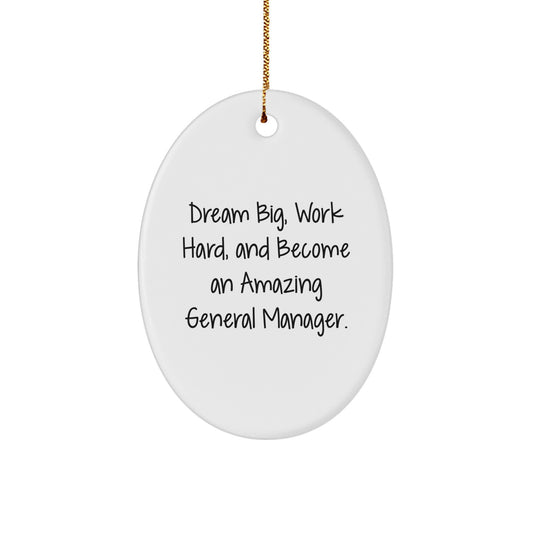 General Manager Gifts, Inspirational Quotes Oval Ornament, 'Dream Big, Work Hard, And Become An Amazing General Manager.' Gifts for General Manager, from Friends, Family, Men, or Women, at Christmas - Image 1