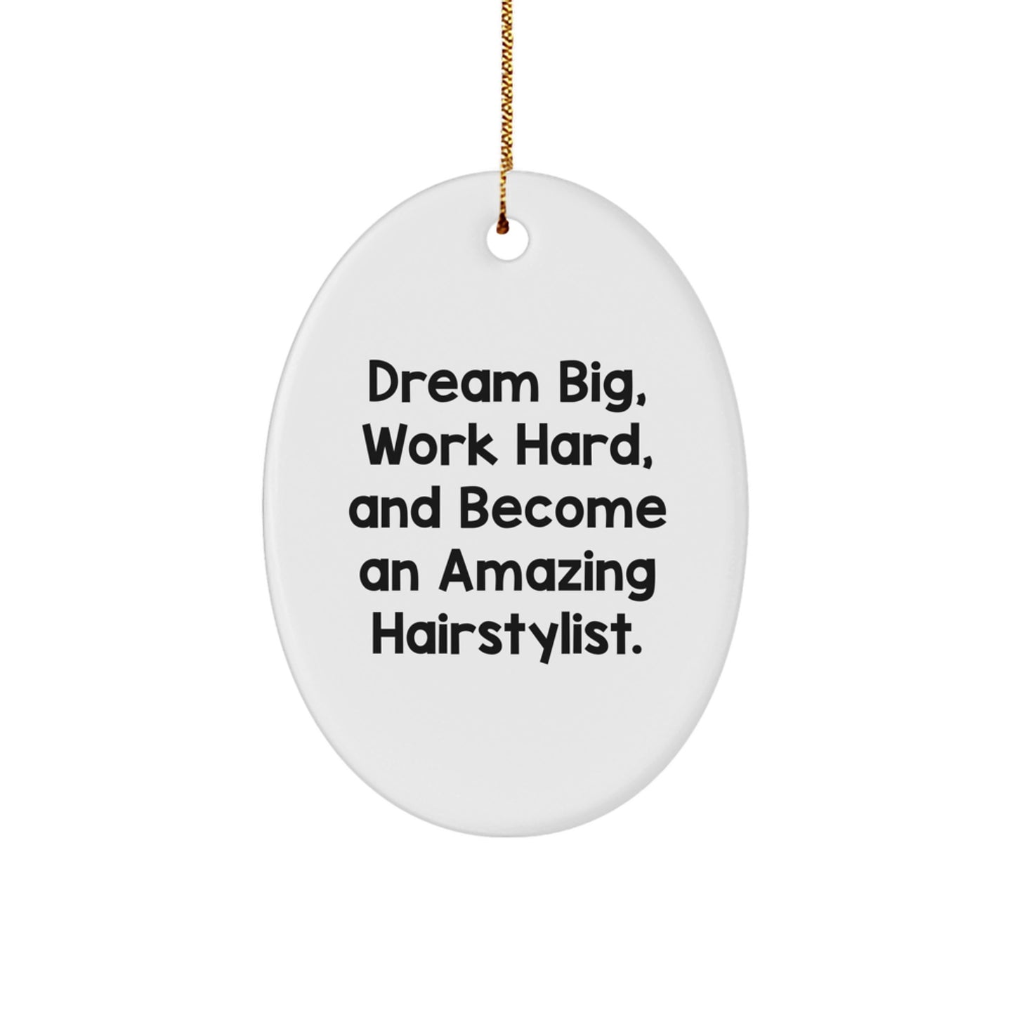 Hairstylist Gifts from Friends, Inspirational Oval Ornament with 'Dream Big, Work Hard, And Become An Amazing Hairstylist.' for Christmas - Image 1