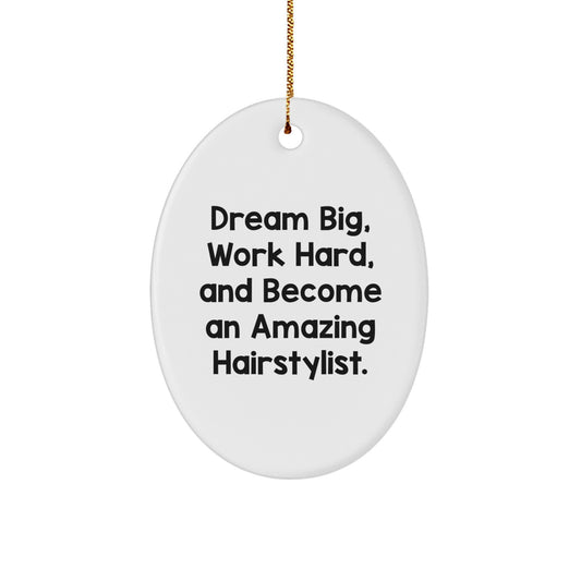 Hairstylist Gifts from Friends, Inspirational Oval Ornament with 'Dream Big, Work Hard, And Become An Amazing Hairstylist.' for Christmas - Image 1