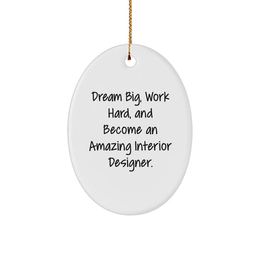 Gifts from Friends to Interior Designer - Oval Ornament with 'Dream Big, Work Hard, And Become An Amazing Interior Designer.' Quote - Unique Christmas Unique Gifts - Image 1