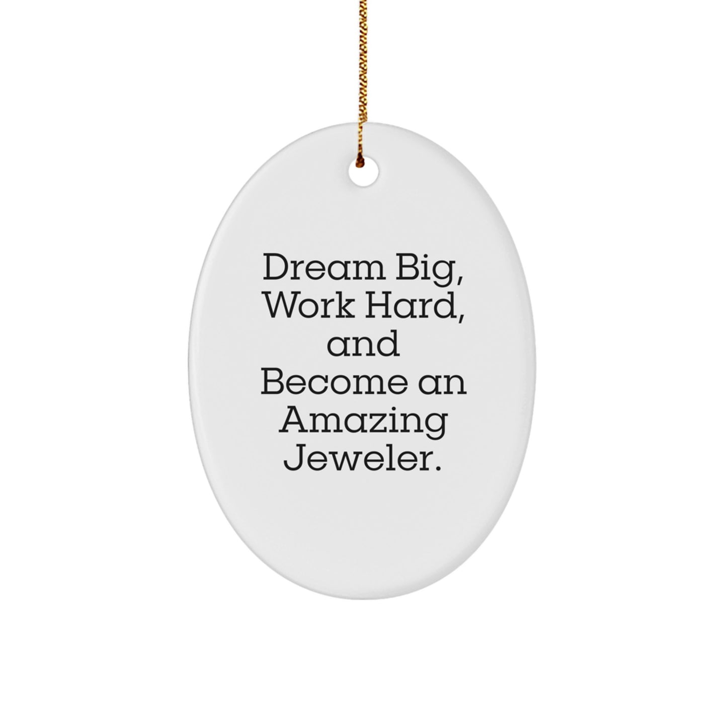 Jeweler Gifts from Friends for Christmas - Oval Ornament with Inspirational Quote 'Dream Big, Work Hard, And Become An Amazing Jeweler.' - Image 1