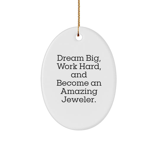 Jeweler Gifts from Friends for Christmas - Oval Ornament with Inspirational Quote 'Dream Big, Work Hard, And Become An Amazing Jeweler.' - Image 1