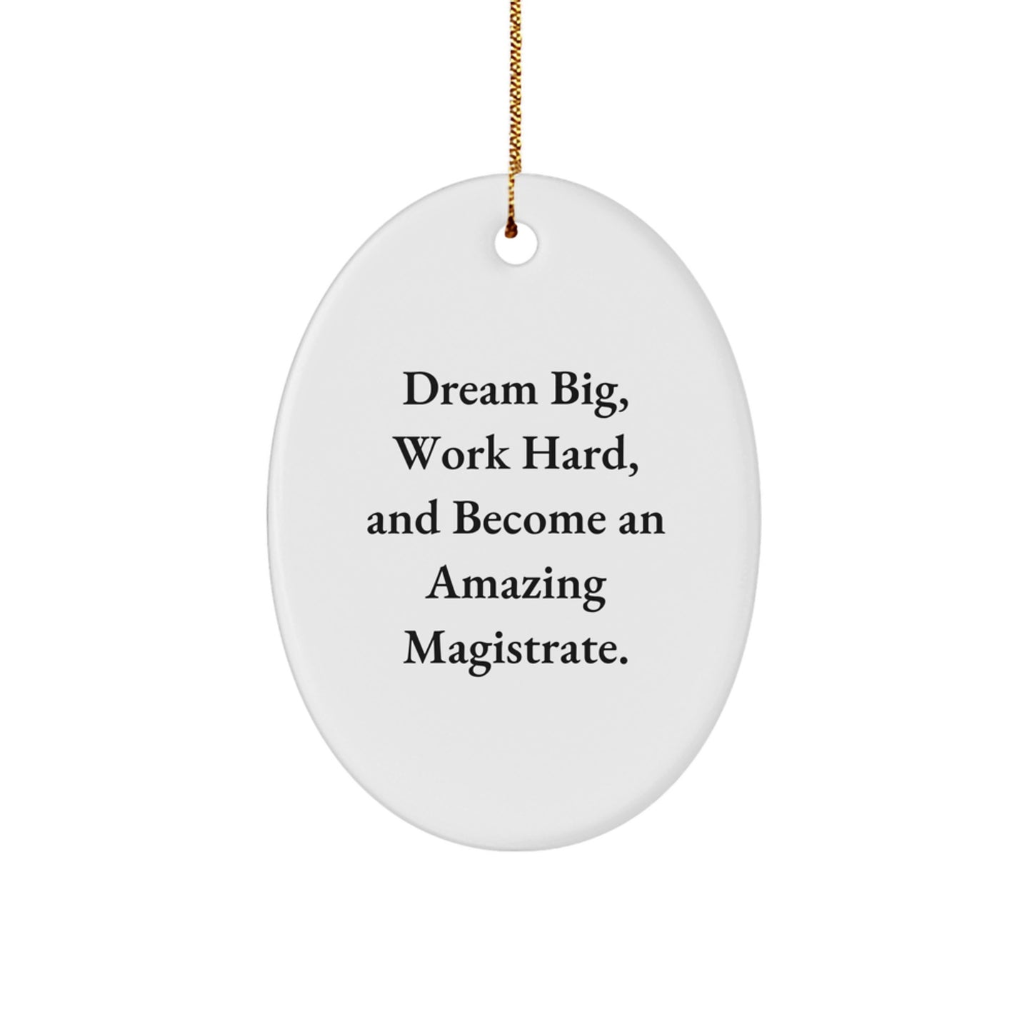 Magistrate Oval Ornament Gifts from Friends and Family - 'Dream Big, Work Hard, And Become An Amazing Magistrate.' Christmas Oval Ornament for Magistrate Enthusiasts - Image 1