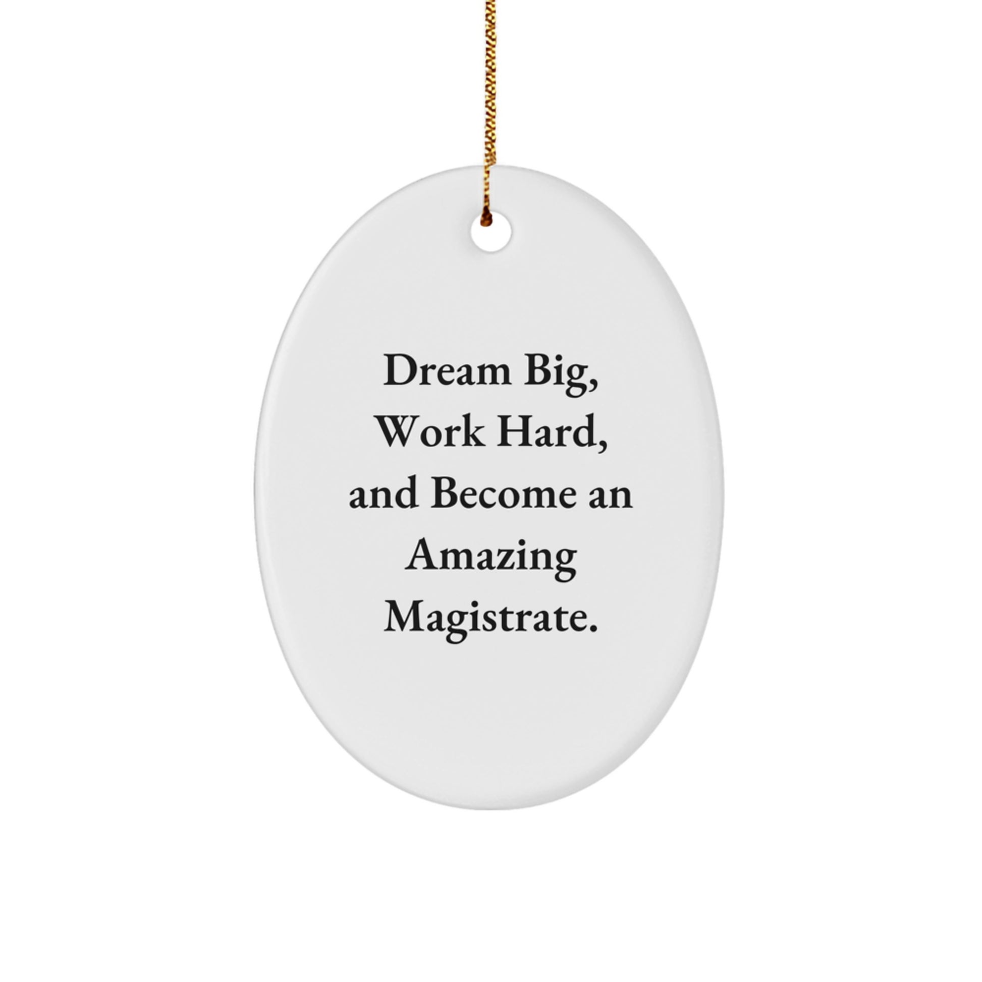 Magistrate Oval Ornament Gifts from Friends and Family - 'Dream Big, Work Hard, And Become An Amazing Magistrate.' Christmas Oval Ornament for Magistrate Enthusiasts - Image 1
