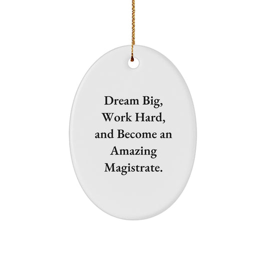 Magistrate Oval Ornament Gifts from Friends and Family - 'Dream Big, Work Hard, And Become An Amazing Magistrate.' Christmas Oval Ornament for Magistrate Enthusiasts - Image 1