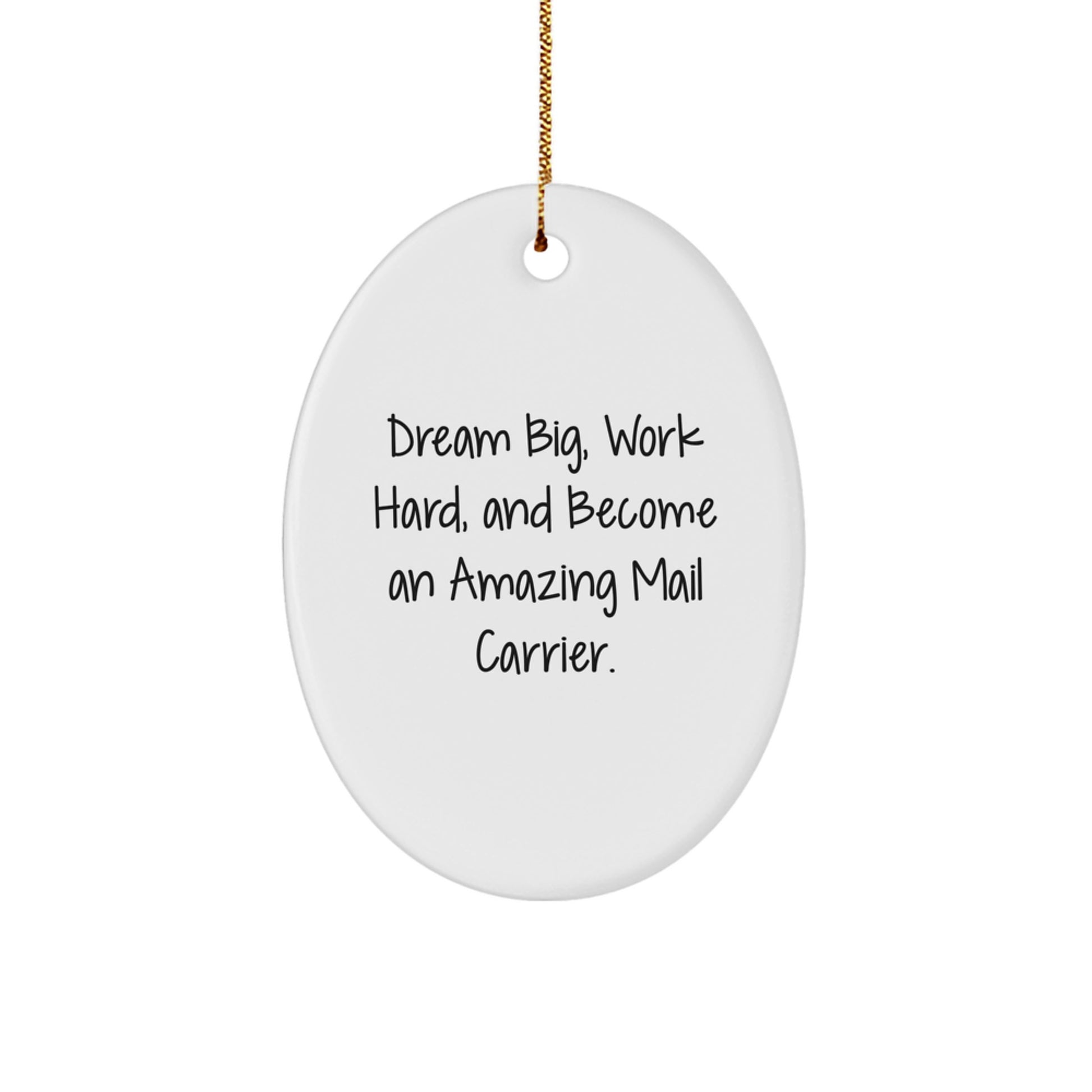 Gifts from Family and Friends for Amazing Mail Carrier with 'Dream Big, Work Hard, And Become An Amazing Mail Carrier' Oval Ornament, Christmas Unique Decorations, Mail Carrier Themed Gifts - Image 1