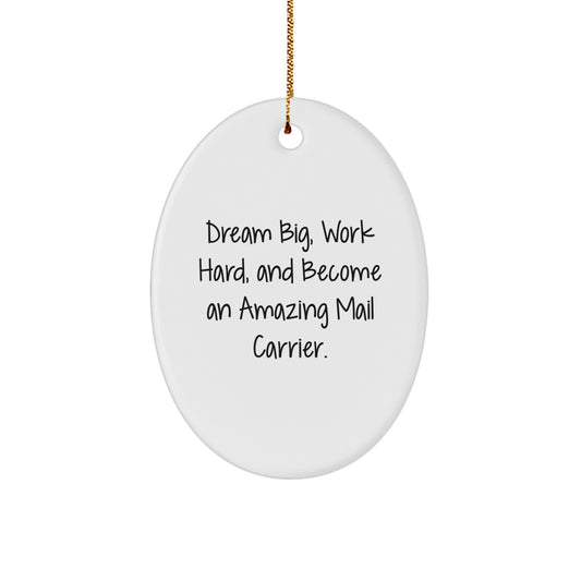 Gifts from Family and Friends for Amazing Mail Carrier with 'Dream Big, Work Hard, And Become An Amazing Mail Carrier' Oval Ornament, Christmas Unique Decorations, Mail Carrier Themed Gifts - Image 1