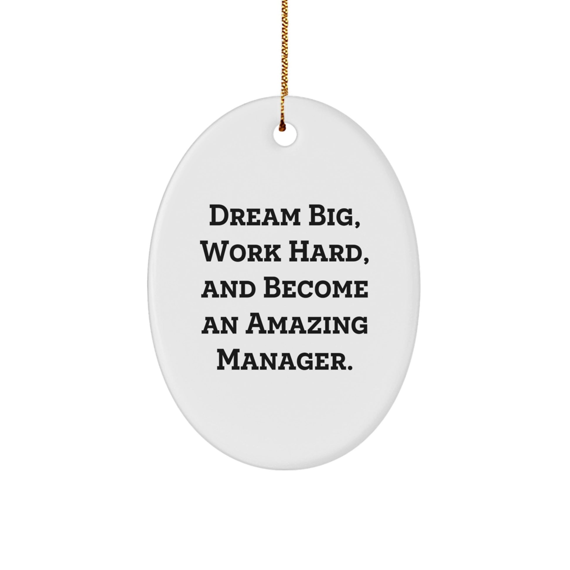 Manager Gifts from Friends - Funny Oval Ornament with 'Dream Big, Work Hard, And Become An Amazing Manager.' Quote for Christmas - Image 1