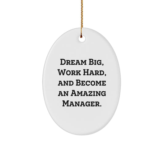 Manager Gifts from Friends - Funny Oval Ornament with 'Dream Big, Work Hard, And Become An Amazing Manager.' Quote for Christmas - Image 1