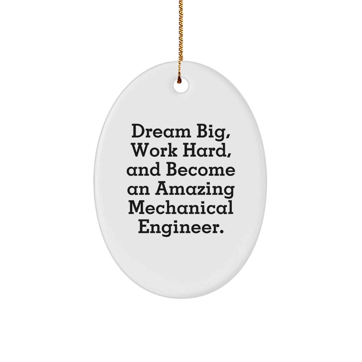 Gifts from Friends for the Amazing Mechanical Engineer - Oval Ornament with Inspirational Quote - Dream Big, Work Hard, And Become An Amazing Mechanical Engineer - Christmas Unique Gift - Image 1