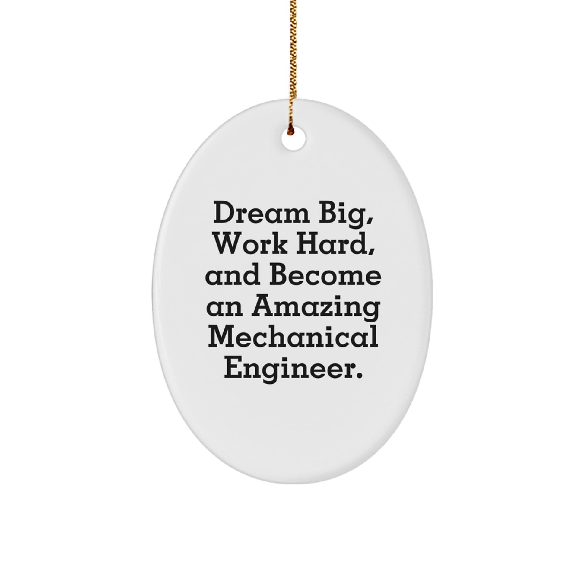 Gifts from Friends for the Amazing Mechanical Engineer - Oval Ornament with Inspirational Quote - Dream Big, Work Hard, And Become An Amazing Mechanical Engineer - Christmas Unique Gift - Image 1