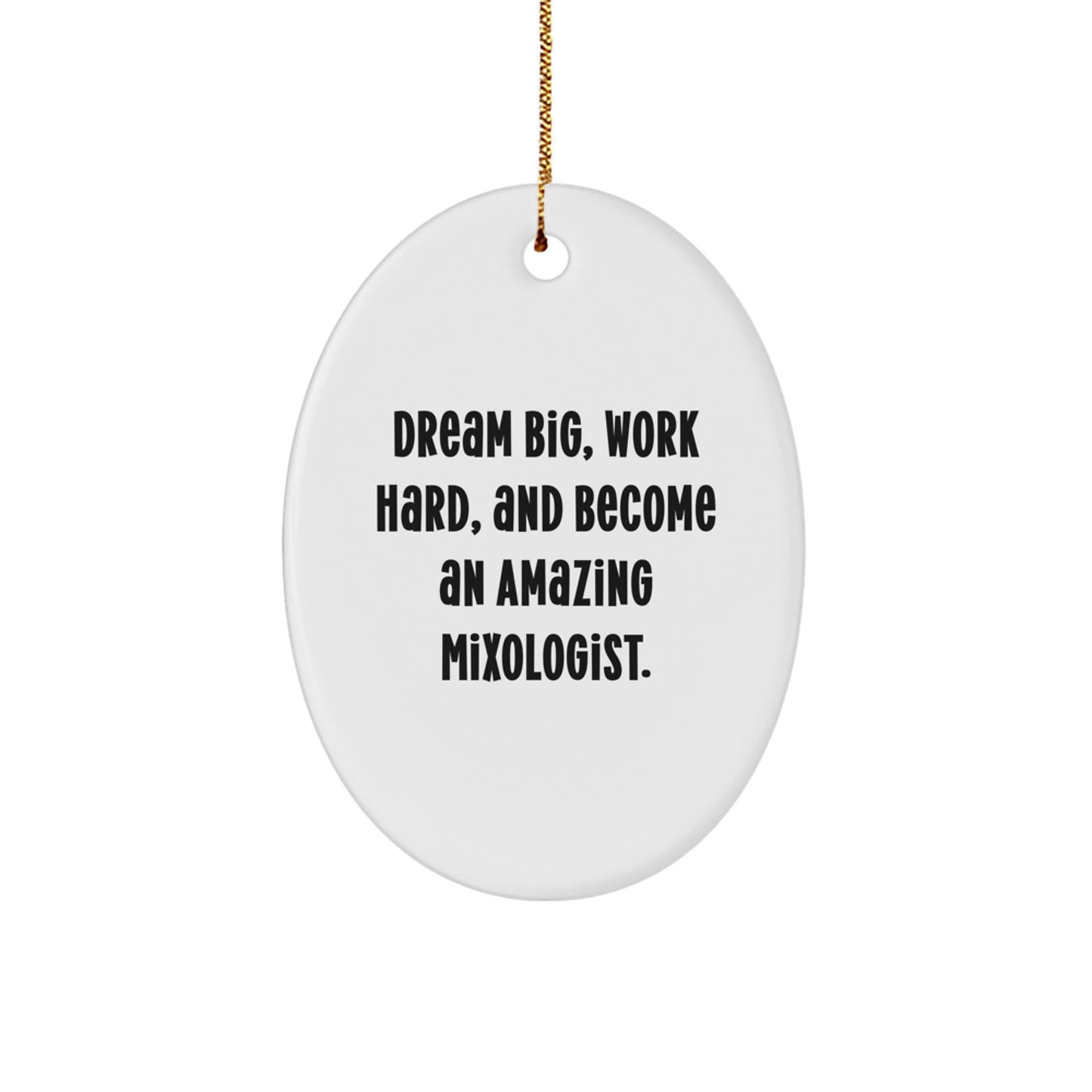Gifts from Friends and Family for the Mixologist in Your Life - Oval Ornament with Inspiring Quote - Dream Big Work Hard Become an Amazing Mixologist - Unique Christmas Unique Gifts - Image 1