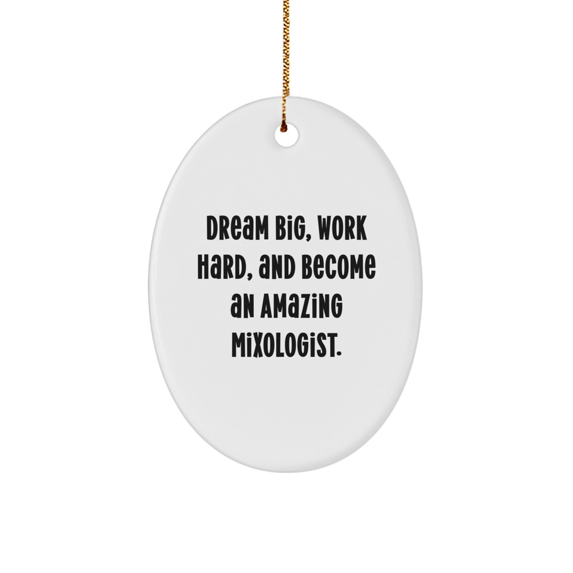 Gifts from Friends and Family for the Mixologist in Your Life - Oval Ornament with Inspiring Quote - Dream Big Work Hard Become an Amazing Mixologist - Unique Christmas Unique Gifts - Image 1