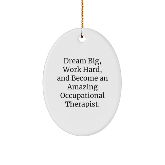 Funny Occupational Therapist Gifts for Friends Christmas Unique Gifts from Family - Oval Ornament with 'Dream Big, Work Hard, And Become An Amazing Occupational Therapist.' Quote - Image 1