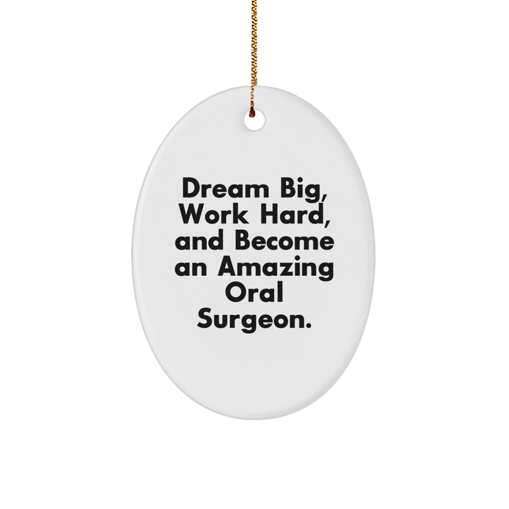 Oral Surgeon Gifts from Friends - 'Dream Big, Work Hard, And Become An Amazing Oral Surgeon.' Oval Ornament for Christmas Unique Gifts - Image 1