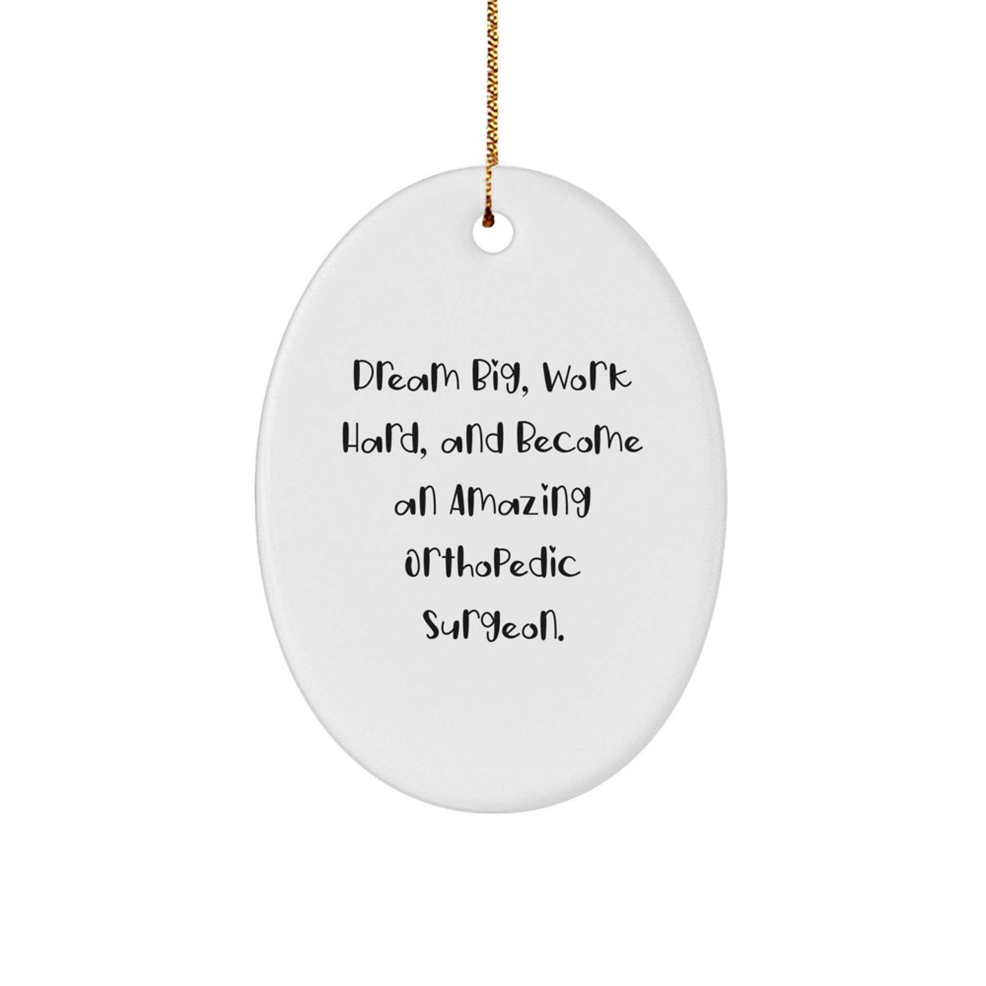 Funny Inspirational Gifts from Men to Orthopedic Surgeons, Orthopedic Surgeon Oval Ornament, Dream Big Work Hard Gift for Him - Image 1
