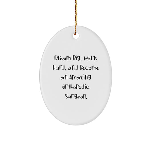 Funny Inspirational Gifts from Men to Orthopedic Surgeons, Orthopedic Surgeon Oval Ornament, Dream Big Work Hard Gift for Him - Image 1