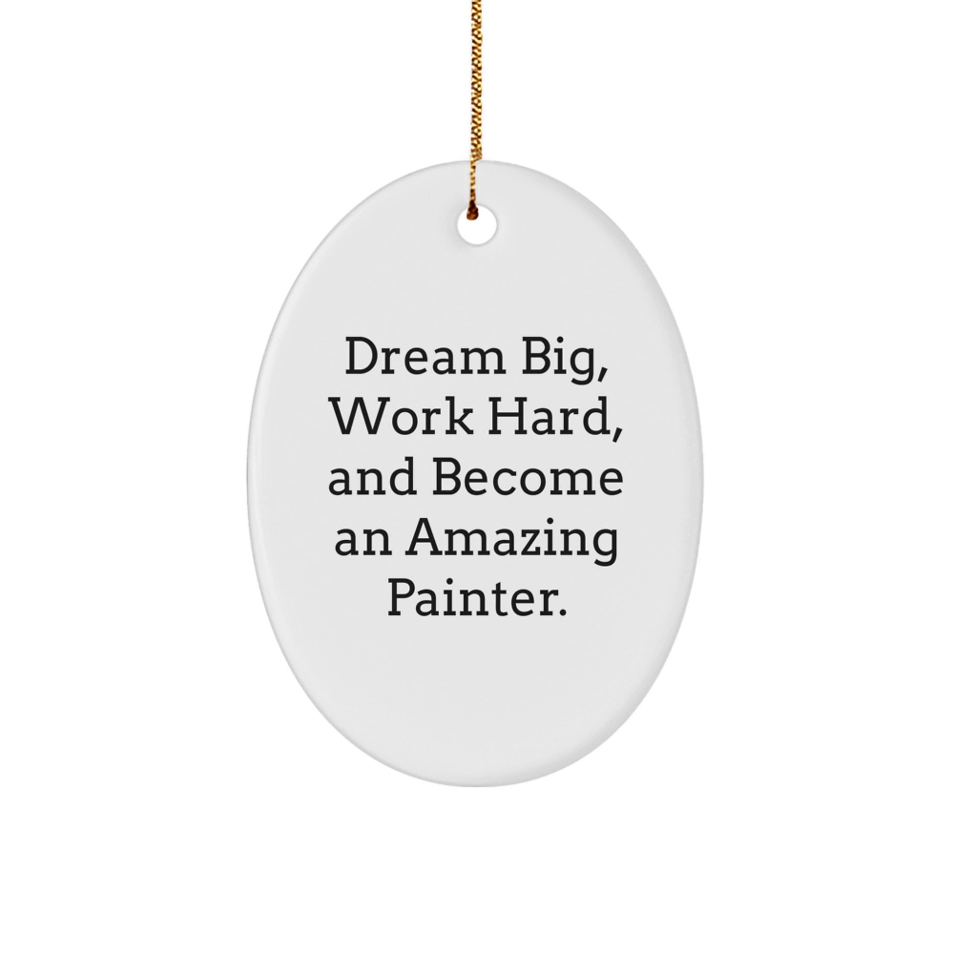 Funny Painter Gifts for Men, Oval Ornament, 'Dream Big, Work Hard, And Become An Amazing Painter.' - Christmas Unique Presents from Friends - Image 1