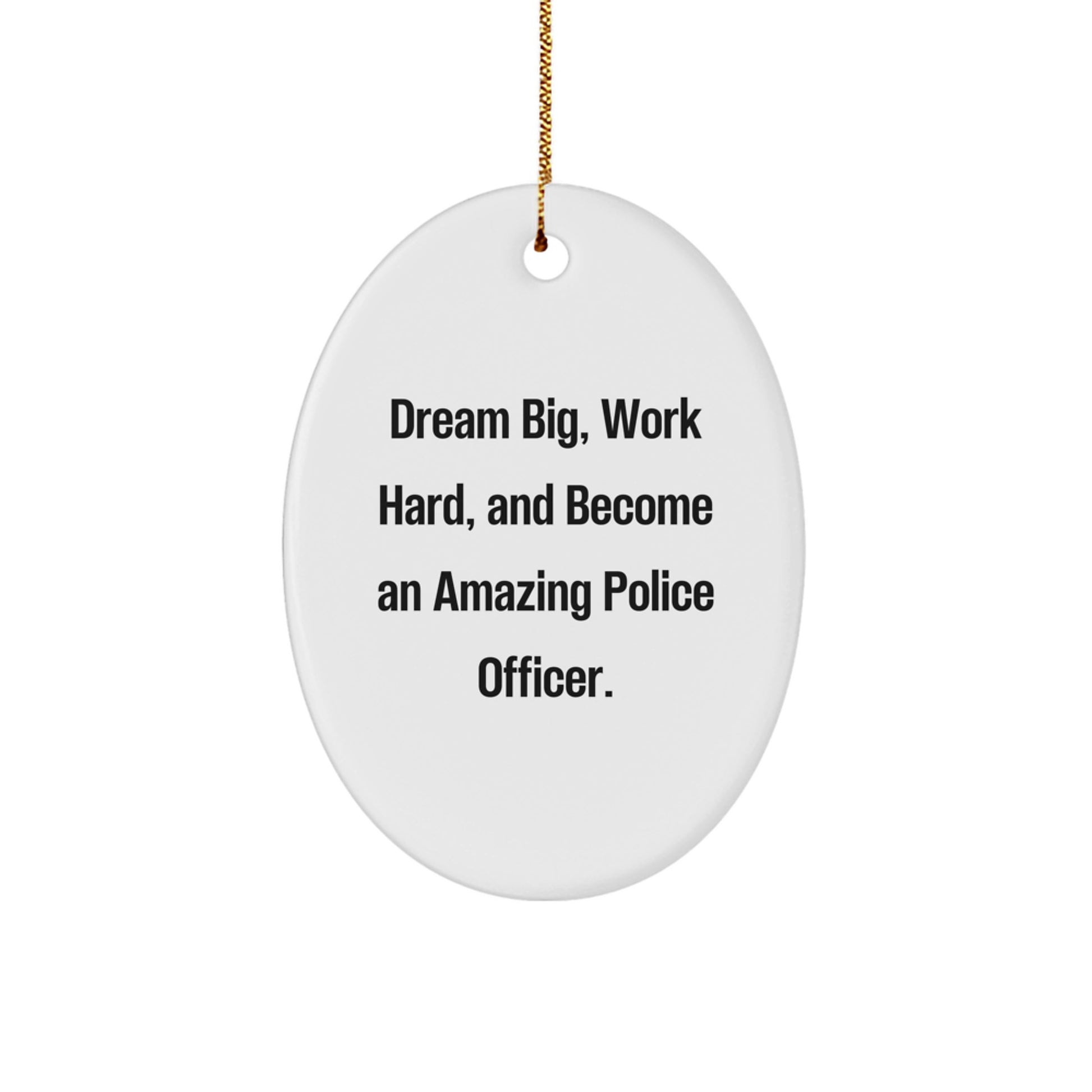 Police Officer Gifts for Men - Oval Ornament with Inspirational Quote 'Dream Big, Work Hard, And Become An Amazing Police Officer.' for Christmas - Image 1