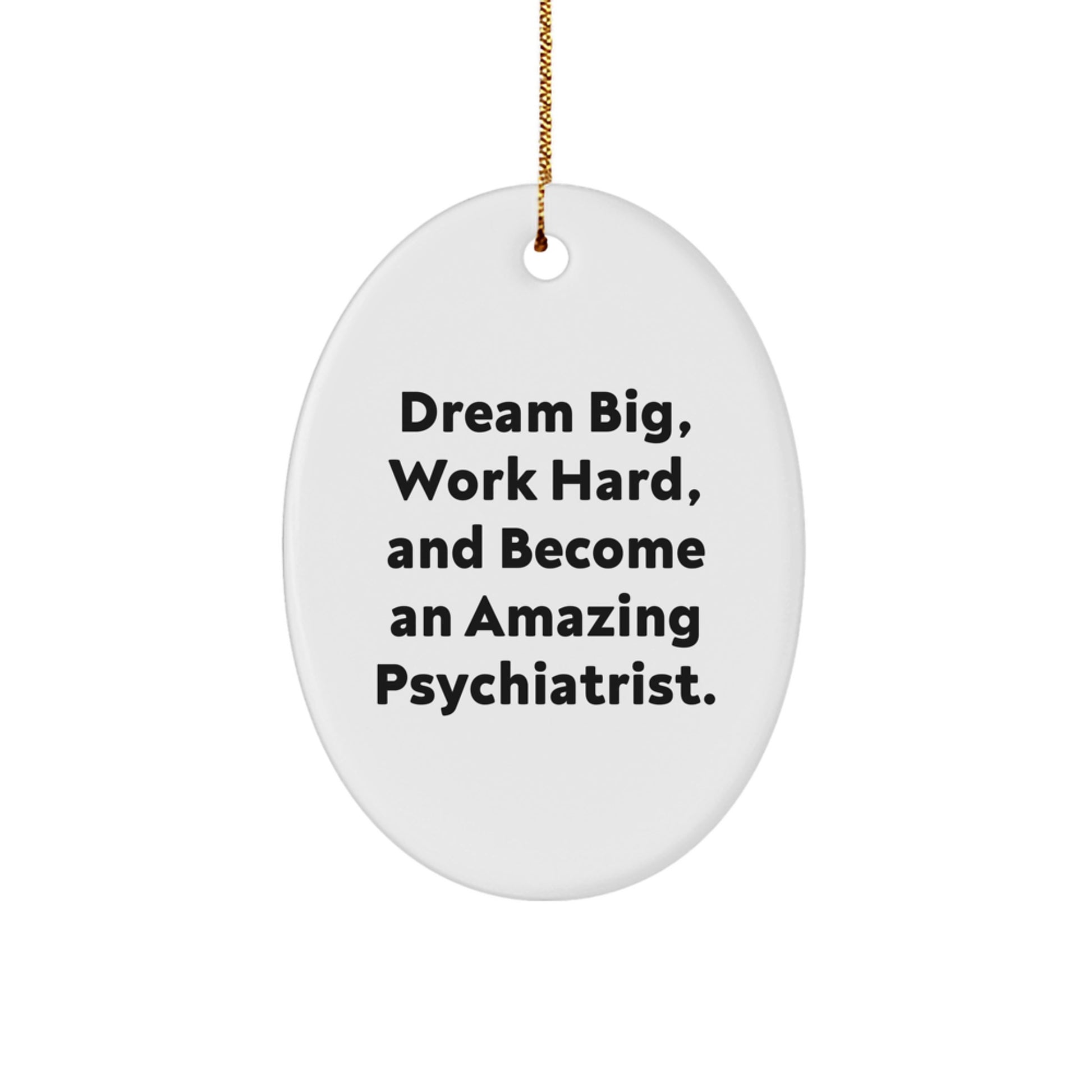 Inspiring Psychiatrist Oval Ornament, Gifts from Friends, Gifts for Psychiatrist, 'Dream Big, Work Hard, And Become An Amazing Psychiatrist.' - Image 1