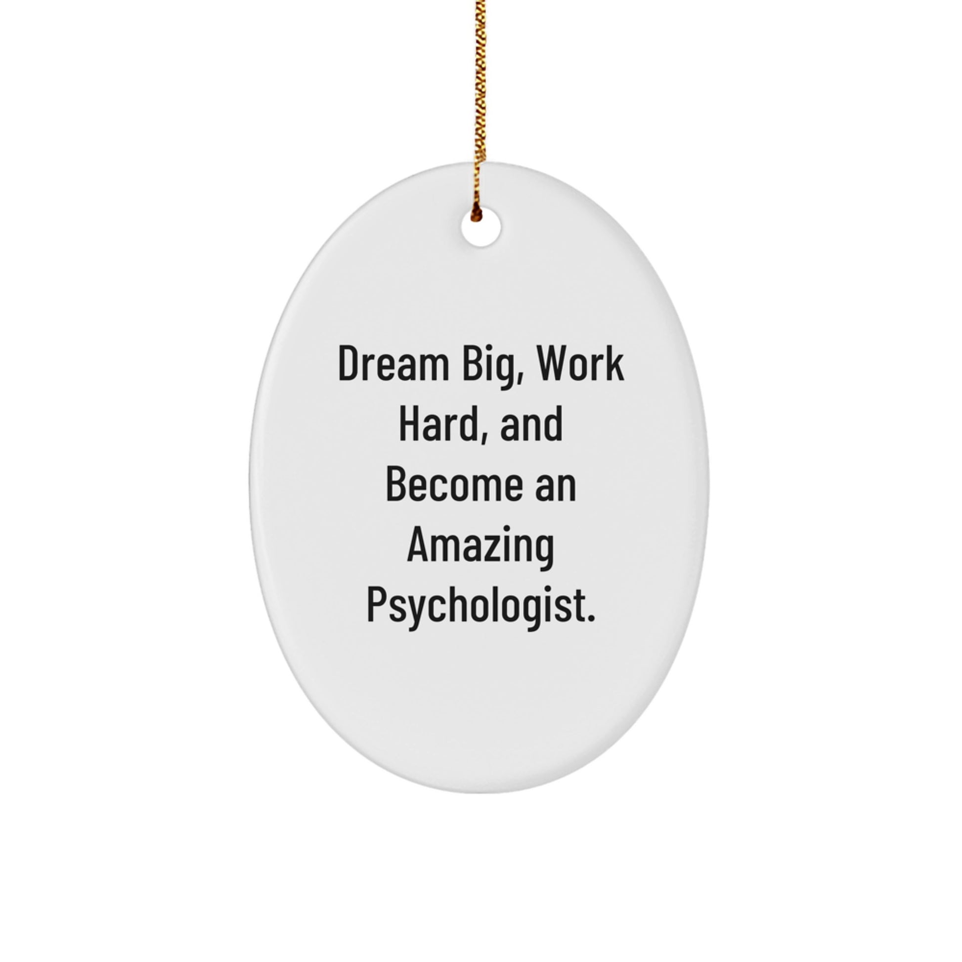 Inspirational Psychologist Gifts, Funny Oval Ornament Quote, Gifts from Family to Psychologist, Oval Ornament for Christmas Unique Gifts, Psychologist Work Hard and Dream Big, Gifts for Psychologists - Image 1