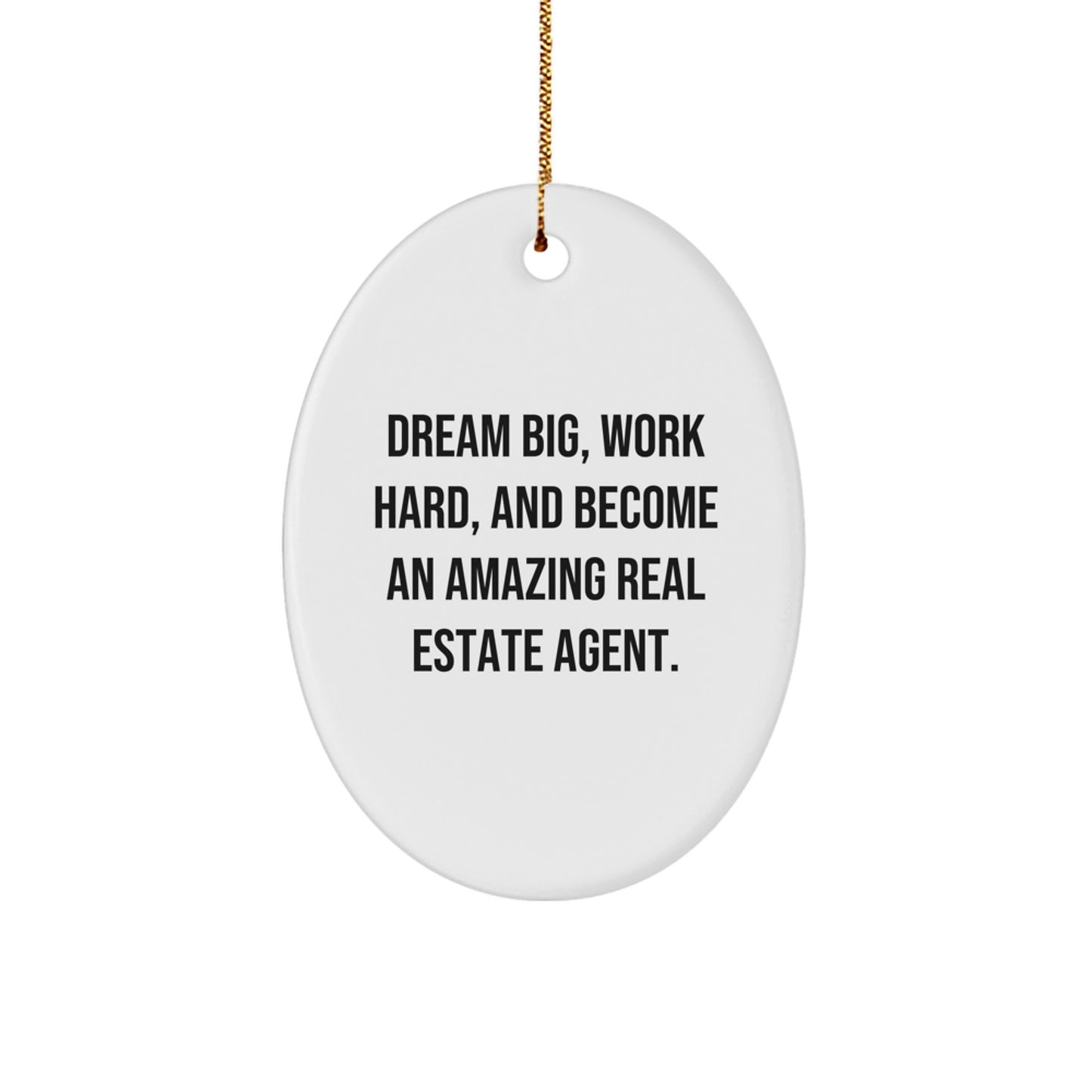 Gifts from Family for Real Estate Agent, 'Dream Big, Work Hard, And Become An Amazing Real Estate Agent.' Oval Ornament for Christmas - Image 1