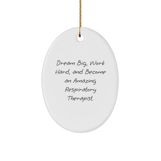 Inspirational Respiratory Therapist Oval Ornament, Gifts from Friends and Family, 'Dream Big, Work Hard, And Become An Amazing Respiratory Therapist.' for Christmas - Image 1