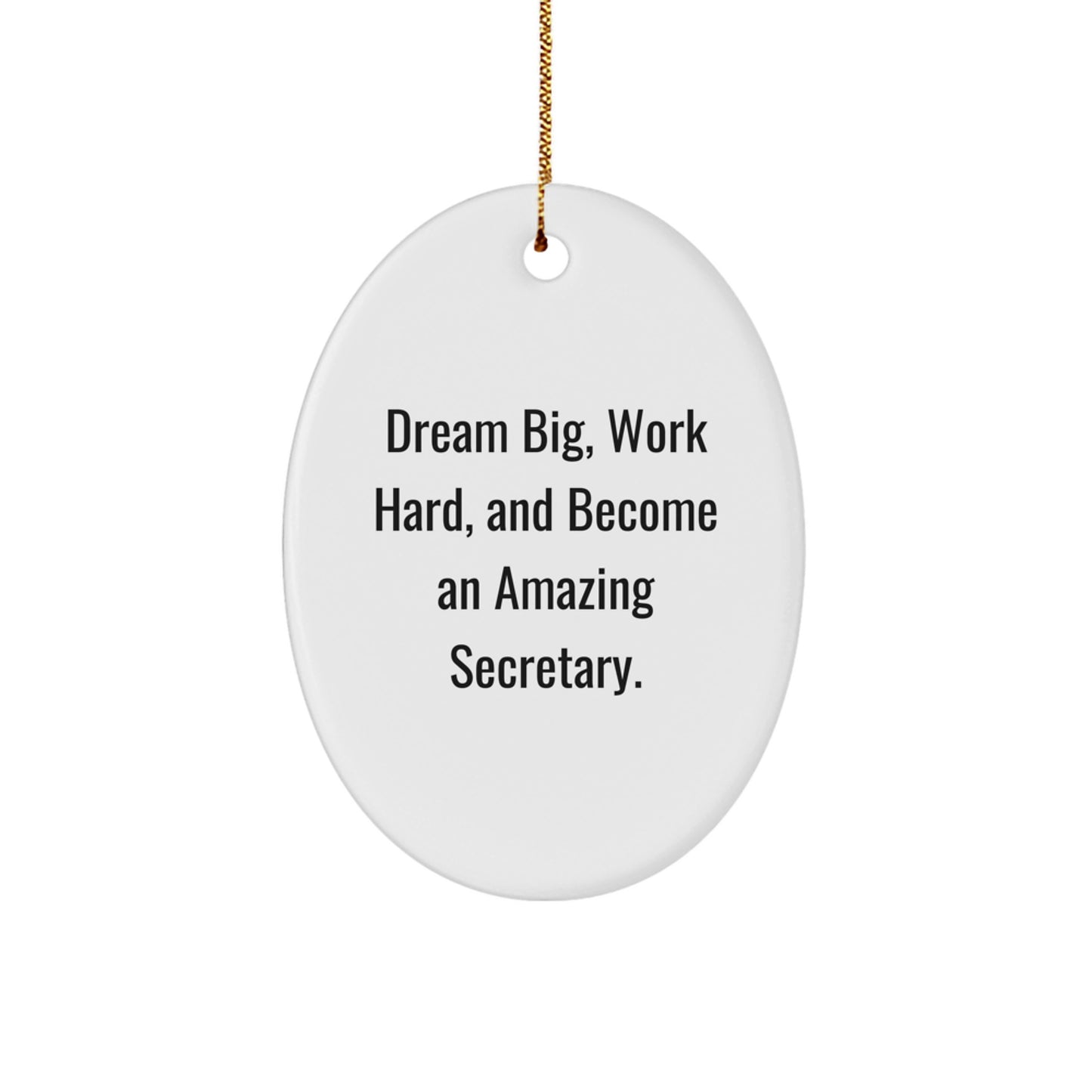 Inspirational Secretary Gifts from Friends - Oval Ornament with 'Dream Big, Work Hard, And Become An Amazing Secretary.' Quote for Christmas - Image 1