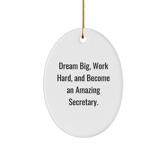 Inspirational Secretary Gifts from Friends - Oval Ornament with 'Dream Big, Work Hard, And Become An Amazing Secretary.' Quote for Christmas - Image 1