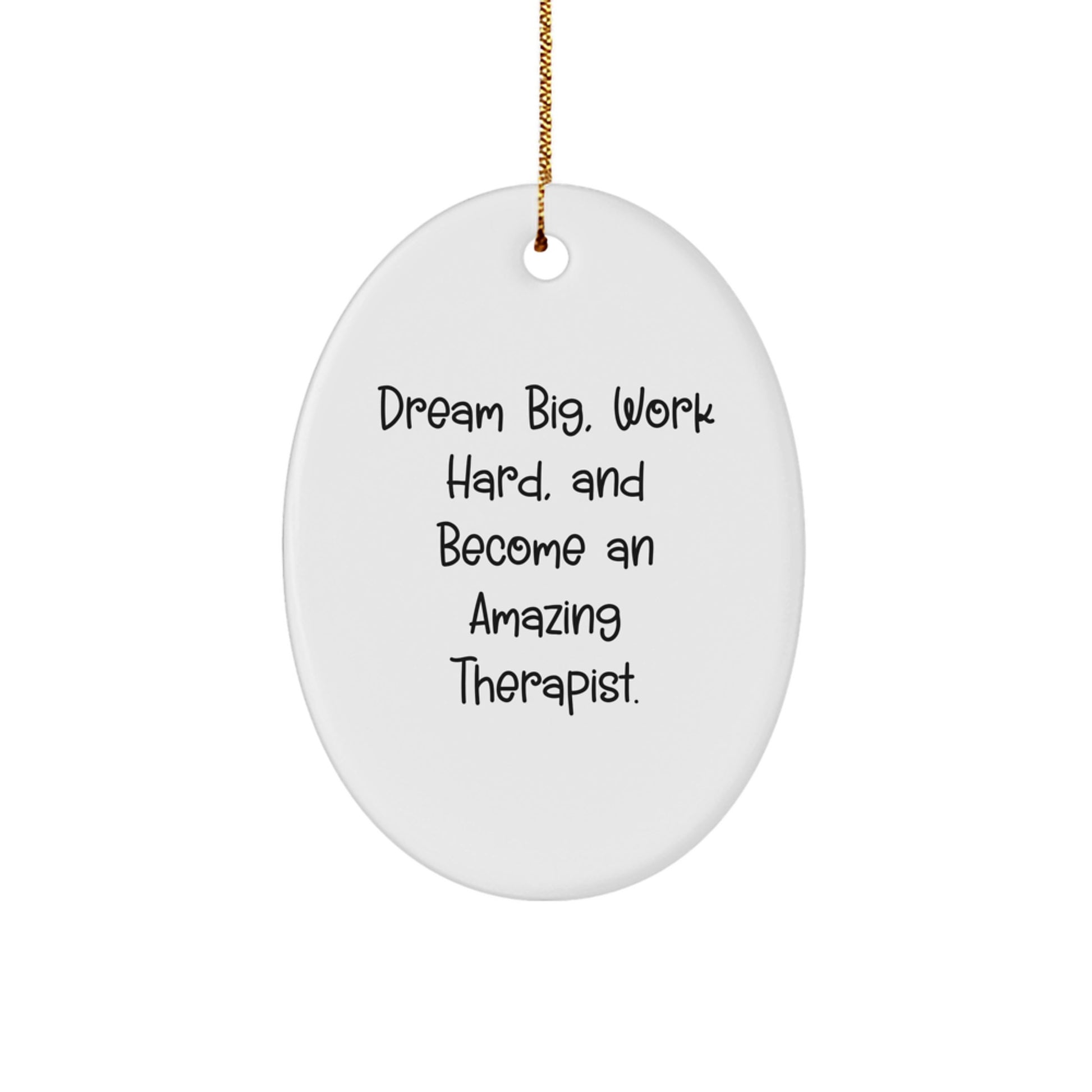 Funny Therapist Gifts, 'Dream Big, Work Hard, And Become An Amazing Therapist.' Oval Ornament, Gifts from Family, Christmas Unique Gifts for Therapist - Image 1