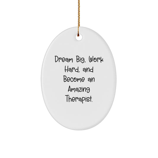 Funny Therapist Gifts, 'Dream Big, Work Hard, And Become An Amazing Therapist.' Oval Ornament, Gifts from Family, Christmas Unique Gifts for Therapist - Image 1