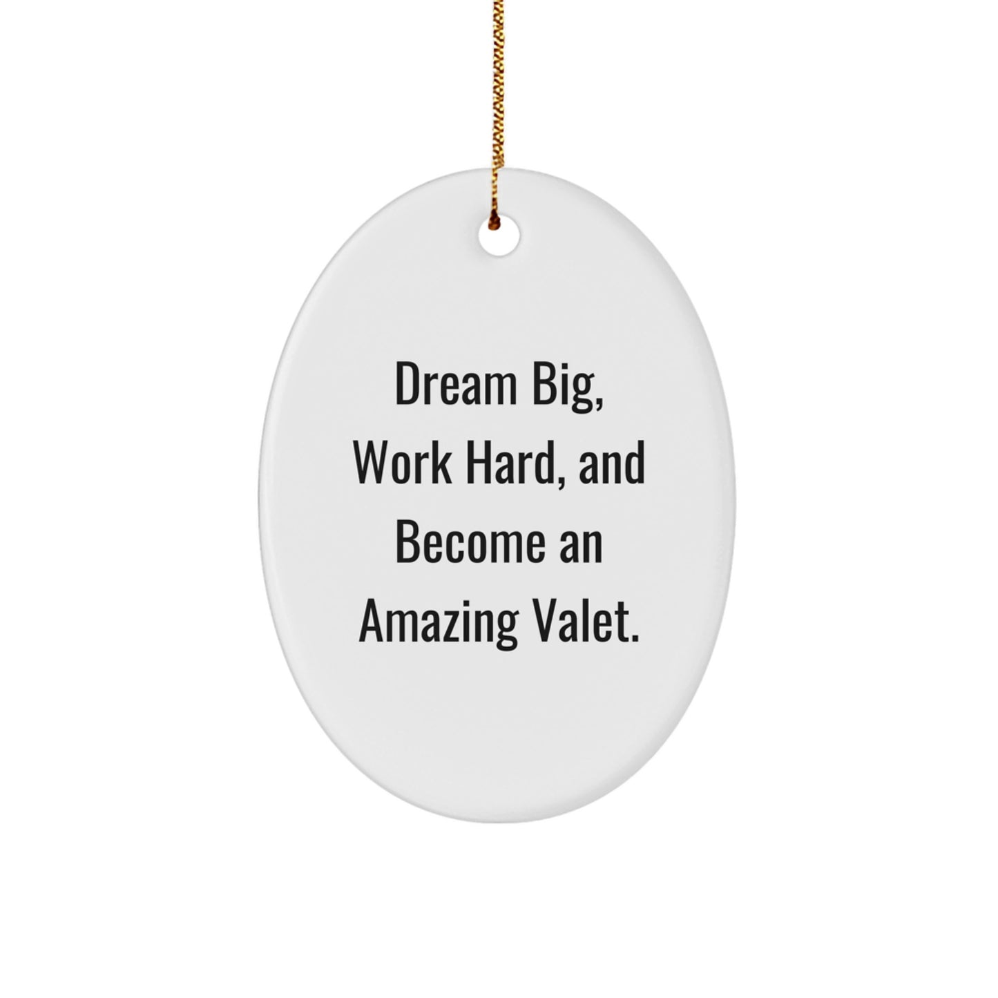 Gifts from Friends and Family, Valet Decorations, Oval Ornament for Christmas, 'Dream Big, Work Hard, And Become An Amazing Valet.' Quote, White Oval Shaped MDF with High-Gloss Finish - Image 1