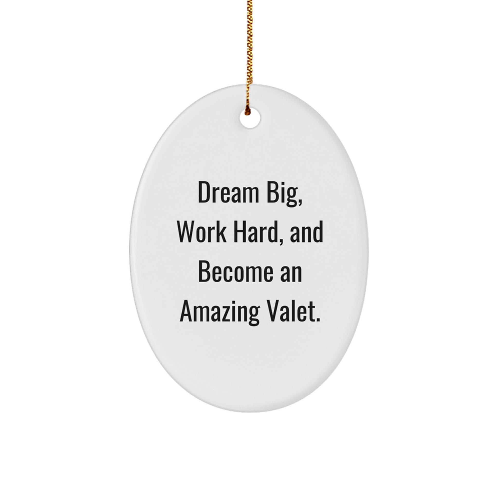 Gifts from Friends and Family, Valet Decorations, Oval Ornament for Christmas, 'Dream Big, Work Hard, And Become An Amazing Valet.' Quote, White Oval Shaped MDF with High-Gloss Finish - Image 1