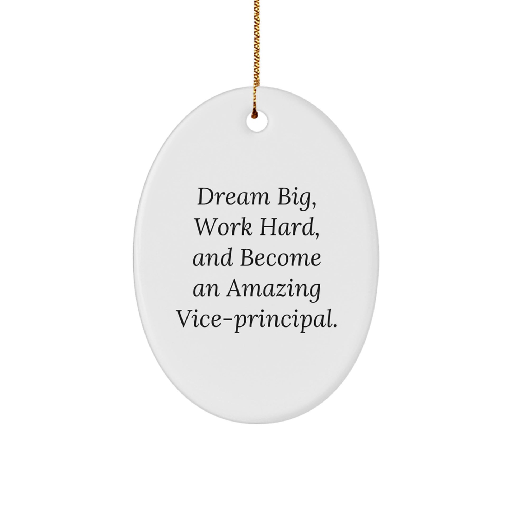 Funny Vice-principal Gifts for Office, Oval Ornament Quote - 'Dream Big, Work Hard, And Become An Amazing Vice-principal' Christmas Unique Gifts from Friends to Vice-principal - Image 1