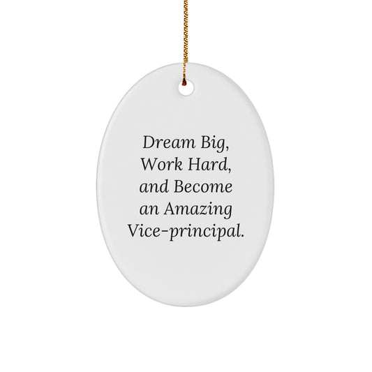 Funny Vice-principal Gifts for Office, Oval Ornament Quote - 'Dream Big, Work Hard, And Become An Amazing Vice-principal' Christmas Unique Gifts from Friends to Vice-principal - Image 1