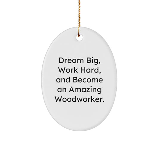 Dream Big Gifts for Woodworkers - Inspirational Oval Ornament for Men and Women - 'Dream Big, Work Hard, And Become An Amazing Woodworker.' - Image 1