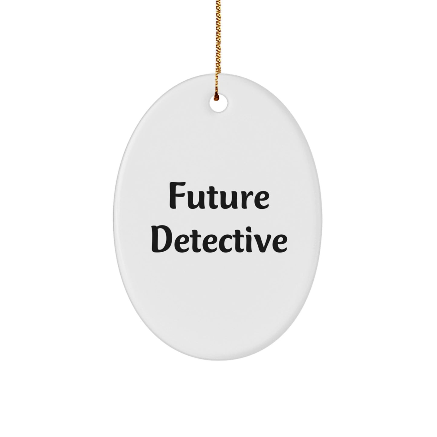 Funny Future Detective Oval Ornament Gifts from Men for Family, Friends, Coworkers, and Women, Inspirational Quote Oval Ornament for Christmas - Image 1