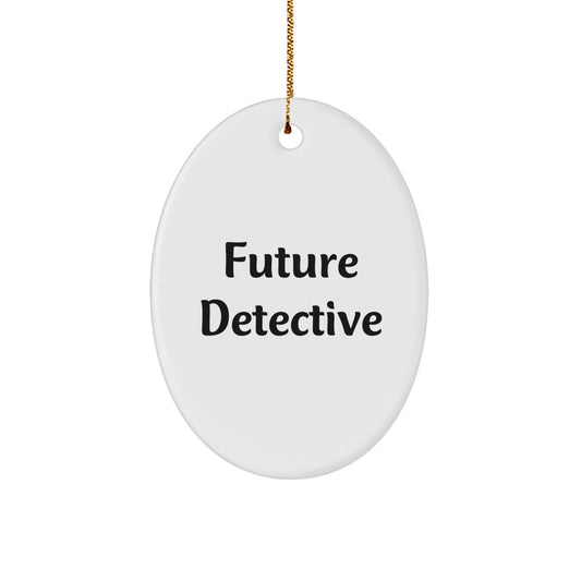 Funny Future Detective Oval Ornament Gifts from Men for Family, Friends, Coworkers, and Women, Inspirational Quote Oval Ornament for Christmas - Image 1
